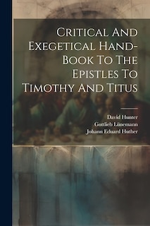 Critical And Exegetical Hand-book To The Epistles To Timothy And Titus