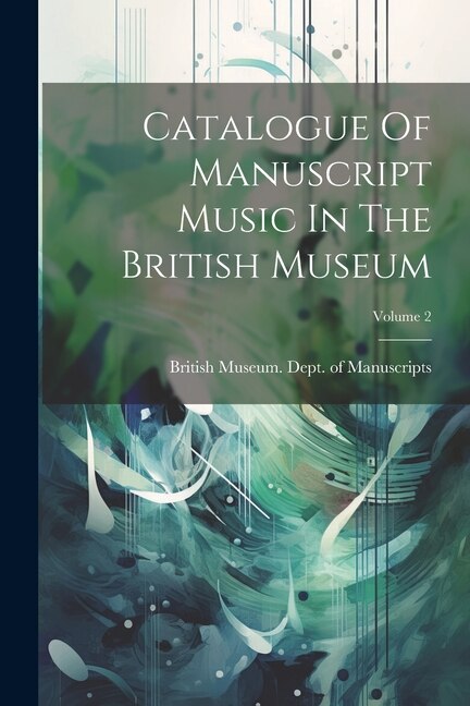 Couverture_Catalogue Of Manuscript Music In The British Museum; Volume 2