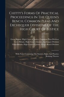 Front cover_Chitty's Forms Of Practical Proceedings In The Queen's Bench, Common Pleas And Exchequer Divisions Of The High Court Of Justice