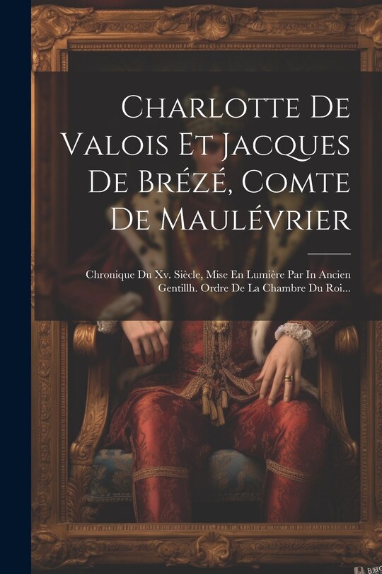 Front cover_Charlotte De Valois Et Jacques De Brézé, Comte De Maulévrier