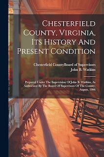Front cover_Chesterfield County, Virginia, Its History And Present Condition