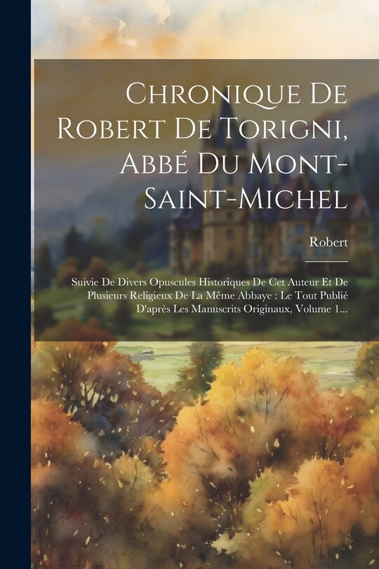 Couverture_Chronique De Robert De Torigni, Abbé Du Mont-saint-michel