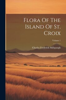 Front cover_Flora Of The Island Of St. Croix; Volume 1