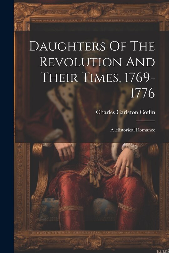 Front cover_Daughters Of The Revolution And Their Times, 1769-1776
