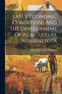 Front cover_Early Economic Conditions And The Development Of Agriculture In Minnesota