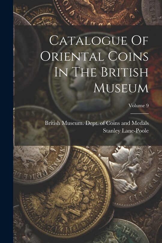 Front cover_Catalogue Of Oriental Coins In The British Museum; Volume 9