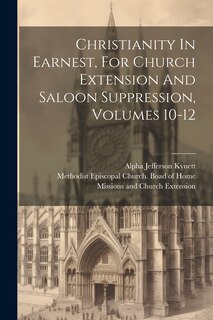Couverture_Christianity In Earnest, For Church Extension And Saloon Suppression, Volumes 10-12