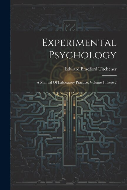 Experimental Psychology: A Manual Of Laboratory Practice, Volume 1, Issue 2