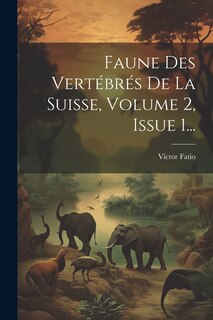 Couverture_Faune Des Vertébrés De La Suisse, Volume 2, Issue 1...