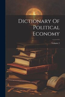 Couverture_Dictionary Of Political Economy; Volume 2