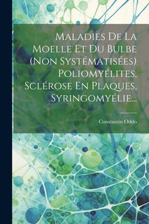 Couverture_Maladies De La Moelle Et Du Bulbe (non Systématisées) Poliomyélites, Sclérose En Plaques, Syringomyélie...