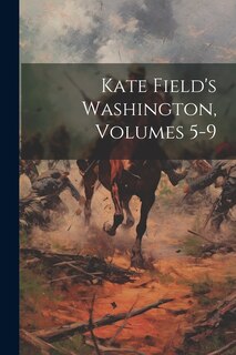 Front cover_Kate Field's Washington, Volumes 5-9