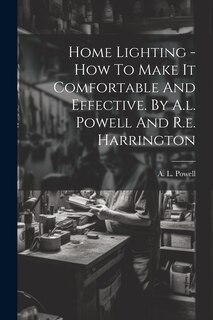 Couverture_Home Lighting - How To Make It Comfortable And Effective. By A.l. Powell And R.e. Harrington