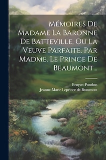 Couverture_M&eacute;moires De Madame La Baronne De Batteville, Ou La Veuve Parfaite. Par Madme. Le Prince De Beaumont...