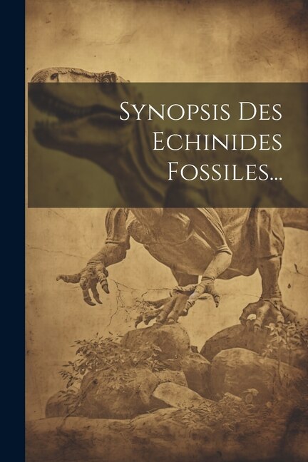 Synopsis Des Echinides Fossiles...