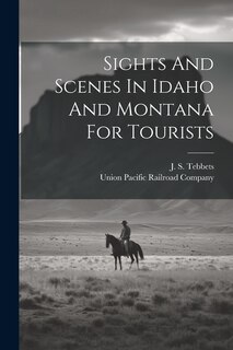 Sights And Scenes In Idaho And Montana For Tourists