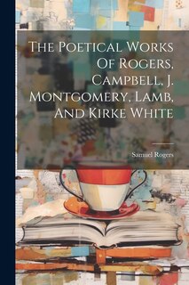 Couverture_The Poetical Works Of Rogers, Campbell, J. Montgomery, Lamb, And Kirke White