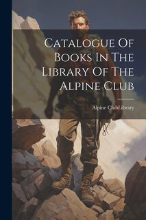 Couverture_Catalogue Of Books In The Library Of The Alpine Club
