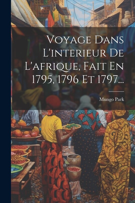 Couverture_Voyage Dans L'interieur De L'afrique, Fait En 1795, 1796 Et 1797...