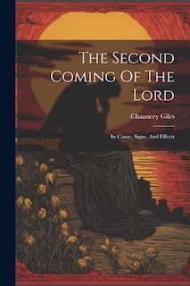 The Second Coming Of The Lord: Its Cause, Signs, And Effects