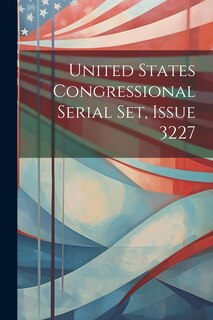 Front cover_United States Congressional Serial Set, Issue 3227