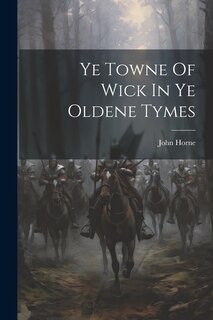 Couverture_Ye Towne Of Wick In Ye Oldene Tymes