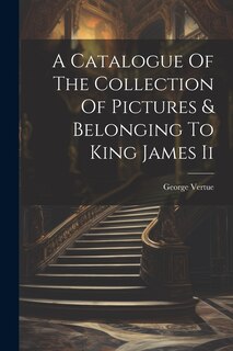 Front cover_A Catalogue Of The Collection Of Pictures & Belonging To King James Ii