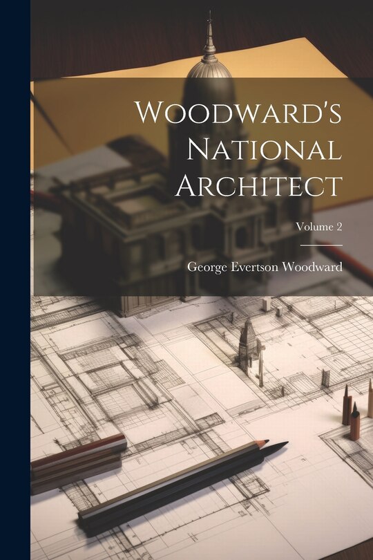 Front cover_Woodward's National Architect; Volume 2