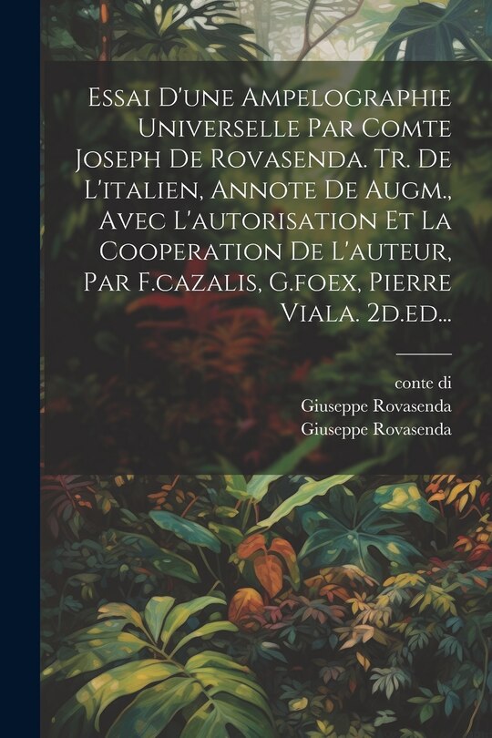 Couverture_Essai D'une Ampelographie Universelle Par Comte Joseph De Rovasenda. Tr. De L'italien, Annote De Augm., Avec L'autorisation Et La Cooperation De L'auteur, Par F.cazalis, G.foex, Pierre Viala. 2d.ed...