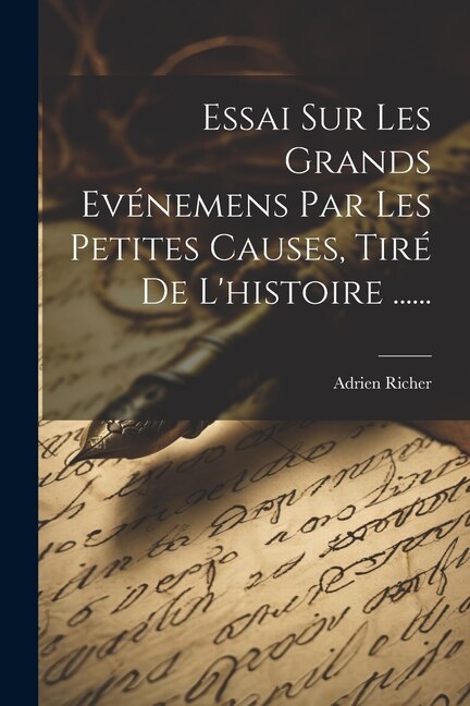 Essai Sur Les Grands Evénemens Par Les Petites Causes, Tiré De L'histoire ......