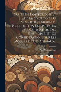 Front cover_Traité De L'ostéologie Et De La Myologie Du Vespertilio Murinus, Précédé D'un Exposé De La Classification Des Chéiroptèi Et De Considérations Sur Les Moeurs De Ces Animaux...