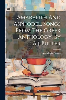 Couverture_Amaranth And Asphodel, Songs From The Greek Anthology, By A.j. Butler