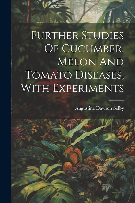 Front cover_Further Studies Of Cucumber, Melon And Tomato Diseases, With Experiments