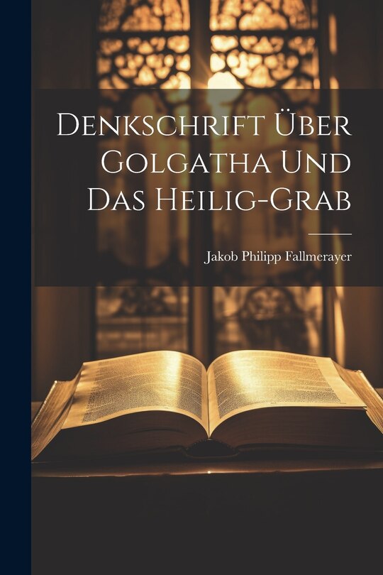 Front cover_Denkschrift Über Golgatha Und Das Heilig-grab