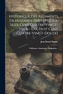 Front cover_Historique Des Régiments De Hussards (1689-1892) [i.e. Seize Cent Quatre-vingt-neuf - Dix-huit Cent Quatre-vingt-douze]