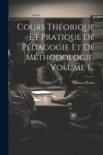 Couverture_Cours Théorique Et Pratique De Pédagogie Et De Méthodologie, Volume 1...