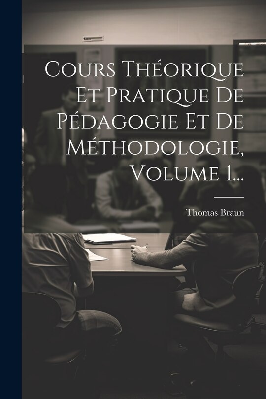 Couverture_Cours Théorique Et Pratique De Pédagogie Et De Méthodologie, Volume 1...