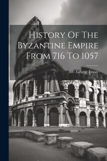 Front cover_History Of The Byzantine Empire From 716 To 1057