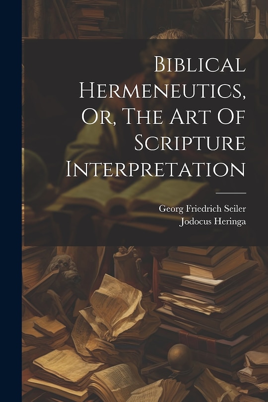 Couverture_Biblical Hermeneutics, Or, The Art Of Scripture Interpretation