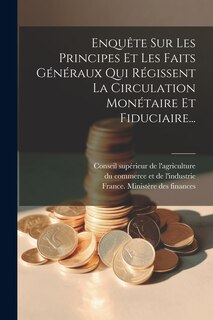Front cover_Enquête Sur Les Principes Et Les Faits Généraux Qui Régissent La Circulation Monétaire Et Fiduciaire...