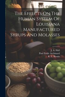 Front cover_The Effects On The Human System Of Louisiana Manufactured Syrups And Molasses