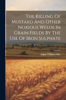 Couverture_The Killing Of Mustard And Other Noxious Weeds In Grain Fields By The Use Of Iron Sulphate