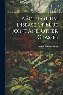Couverture_A Sclerotium Disease Of Blue Joint And Other Grasses