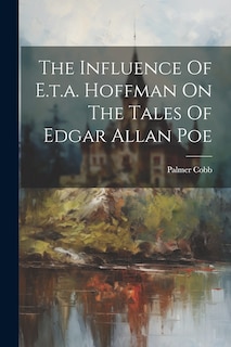 Front cover_The Influence Of E.t.a. Hoffman On The Tales Of Edgar Allan Poe