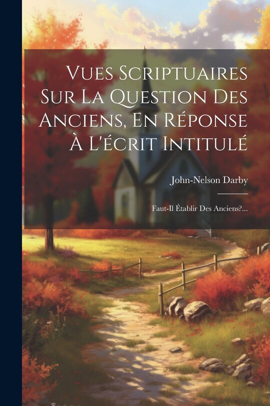 Couverture_Vues Scriptuaires Sur La Question Des Anciens, En Réponse À L'écrit Intitulé
