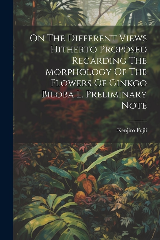 Couverture_On The Different Views Hitherto Proposed Regarding The Morphology Of The Flowers Of Ginkgo Biloba L. Preliminary Note