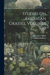 Couverture_Studies On American Grasses, Volumes 1-10