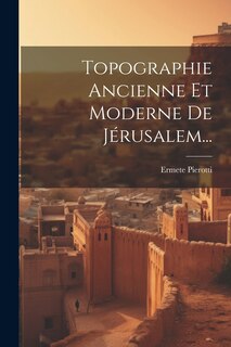 Front cover_Topographie Ancienne Et Moderne De Jérusalem...