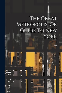 Couverture_The Great Metropolis, Or Guide To New York