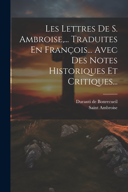 Front cover_Les Lettres De S. Ambroise, ... Traduites En Fran&ccedil;ois... Avec Des Notes Historiques Et Critiques...